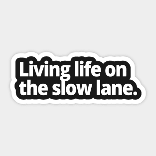 Living life on the slow lane. Sticker